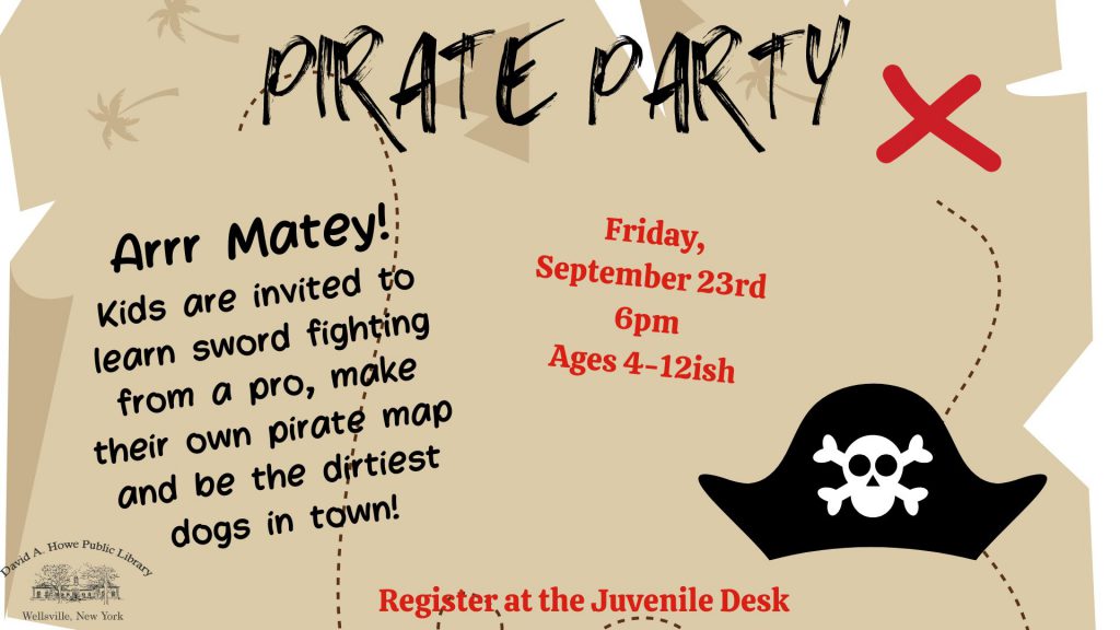 Image shows a playful pirate map. Text reads "Pirate Party. Arrr Matey! Kids are invited to learn sword fighting from a pro, make their own pirate map and be the dirtiest dogs in town! Friday, September 23rd, 6pm, Ages 4-12ish. Register at the Juvenile Desk."